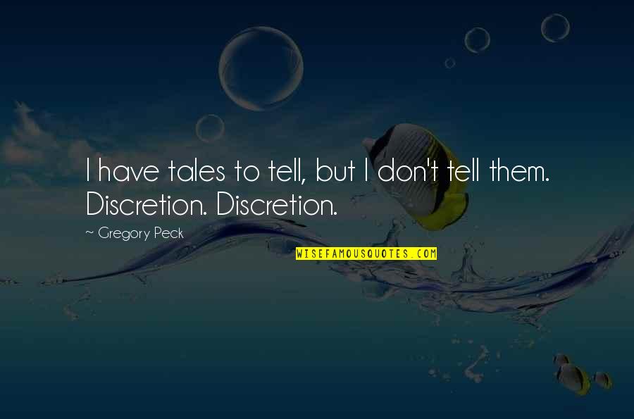 Hortus Eystettensis Quotes By Gregory Peck: I have tales to tell, but I don't