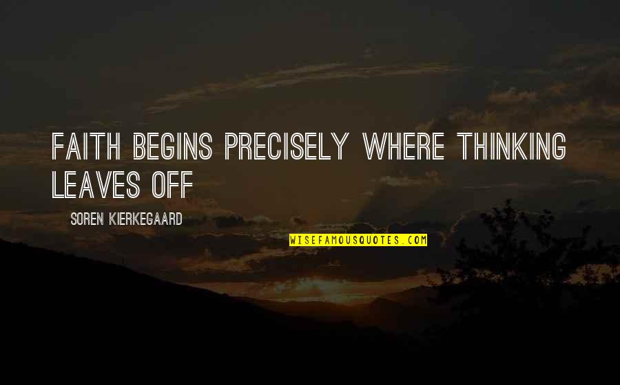 Hortus Eystettensis Quotes By Soren Kierkegaard: Faith begins precisely where thinking leaves off