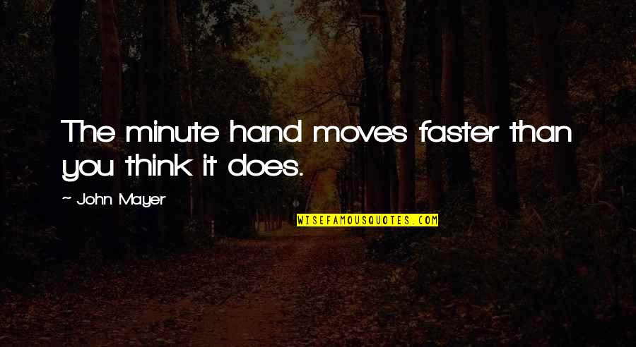 Horus Heresy Book Quotes By John Mayer: The minute hand moves faster than you think