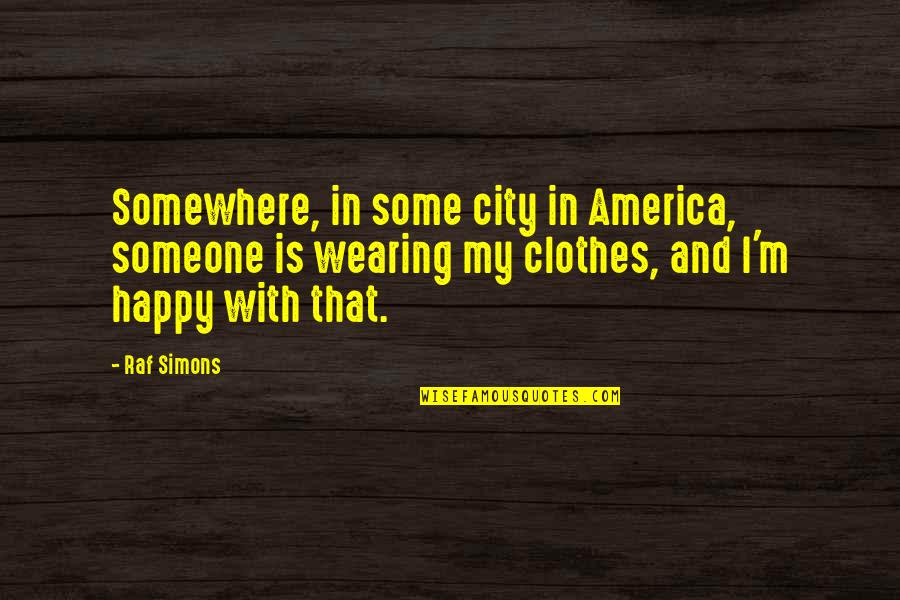 Horus Heresy Horus Rising Quotes By Raf Simons: Somewhere, in some city in America, someone is