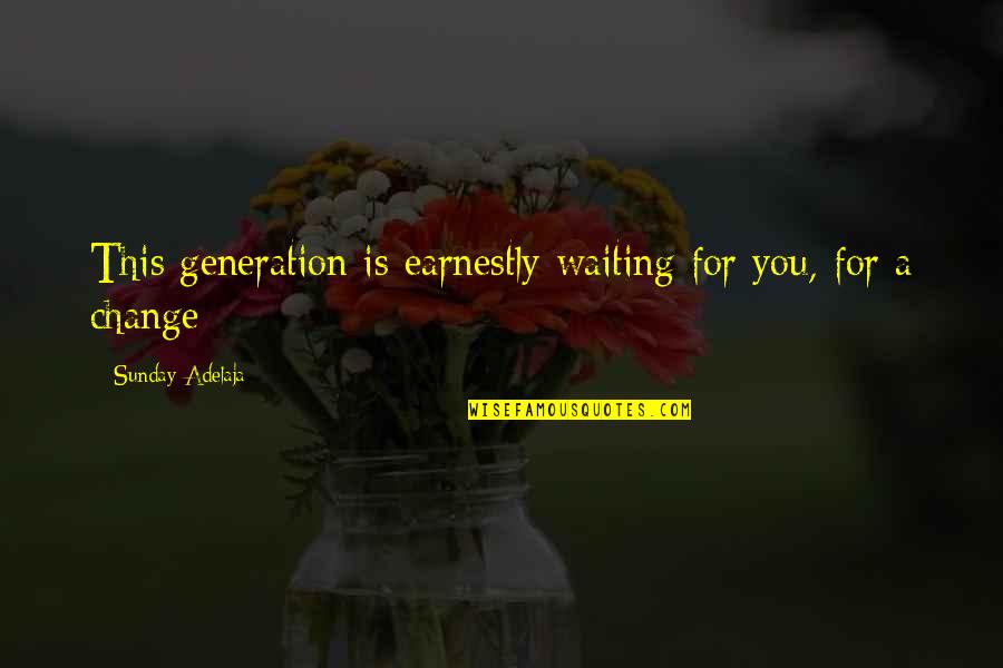 Horus Lupercal Quotes By Sunday Adelaja: This generation is earnestly waiting for you, for