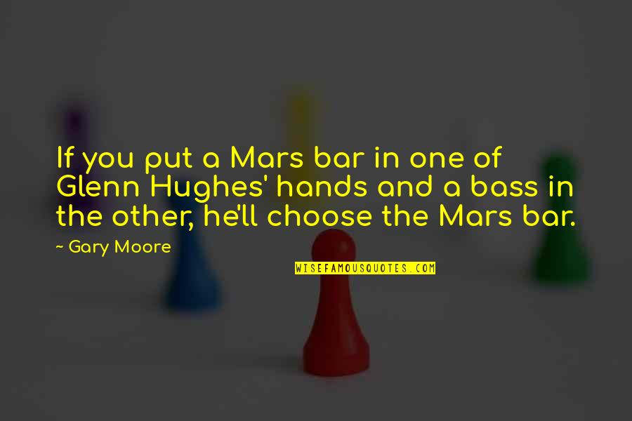 Horus Quotes By Gary Moore: If you put a Mars bar in one