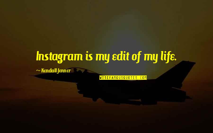 Horus Quotes By Kendall Jenner: Instagram is my edit of my life.