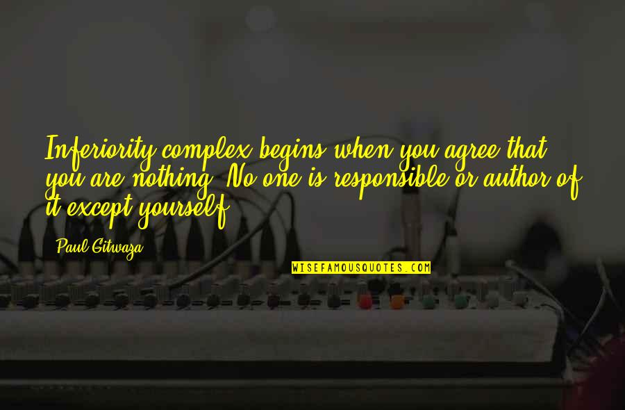 Horus Straps Quotes By Paul Gitwaza: Inferiority complex begins when you agree that you Horus Straps Quotes By Paul Gitwaza: Inferiority complex begins when you agree that you