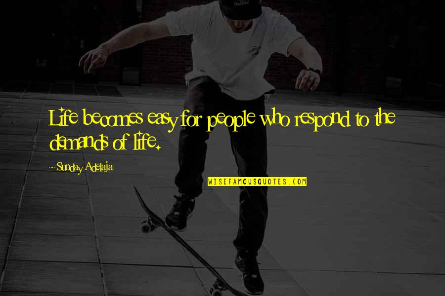 Horus Straps Quotes By Sunday Adelaja: Life becomes easy for people who respond to Horus Straps Quotes By Sunday Adelaja: Life becomes easy for people who respond to