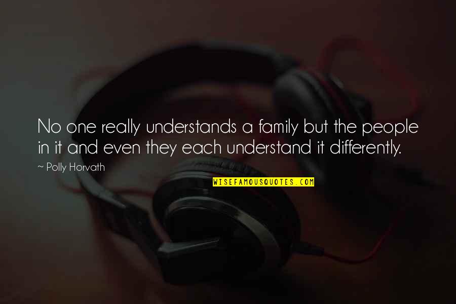 Horvath Quotes By Polly Horvath: No one really understands a family but the