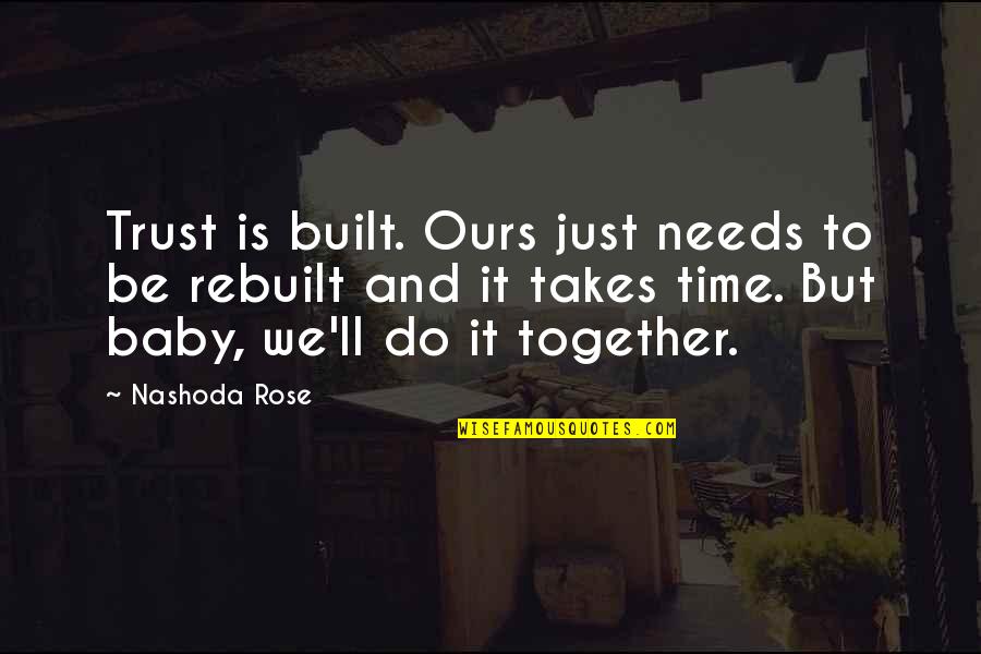 Horvath Vision Quotes By Nashoda Rose: Trust is built. Ours just needs to be