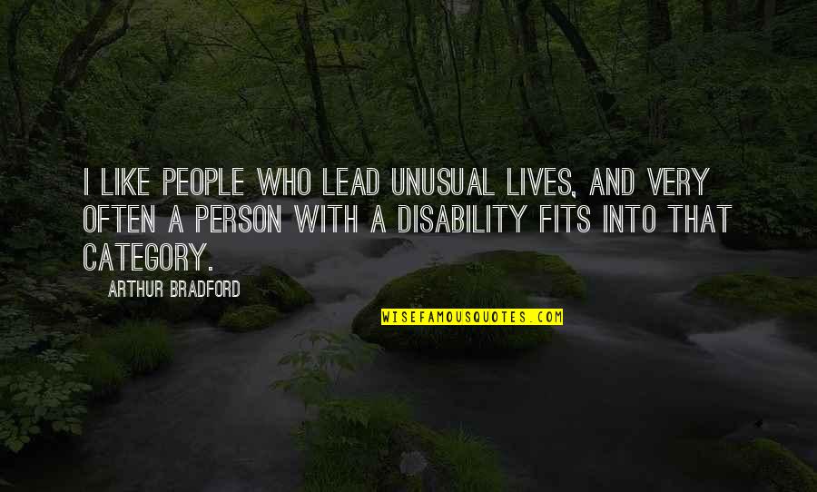 Horvaths Fine Quotes By Arthur Bradford: I like people who lead unusual lives, and Horvaths Fine Quotes By Arthur Bradford: I like people who lead unusual lives, and