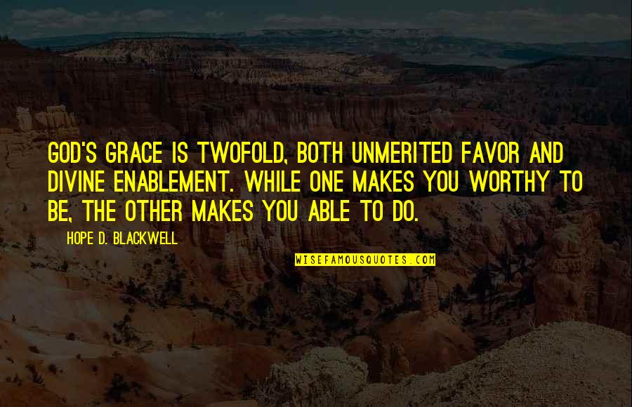 Horvaths Fine Quotes By Hope D. Blackwell: God's grace is twofold, Both unmerited favor and Horvaths Fine Quotes By Hope D. Blackwell: God's grace is twofold, Both unmerited favor and