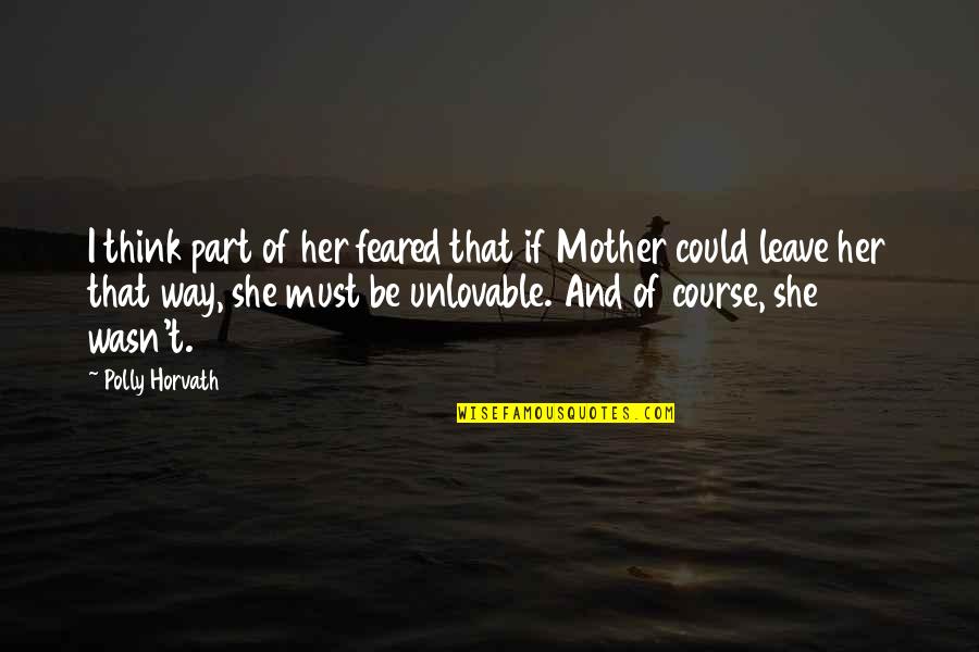 Horvath's Quotes By Polly Horvath: I think part of her feared that if