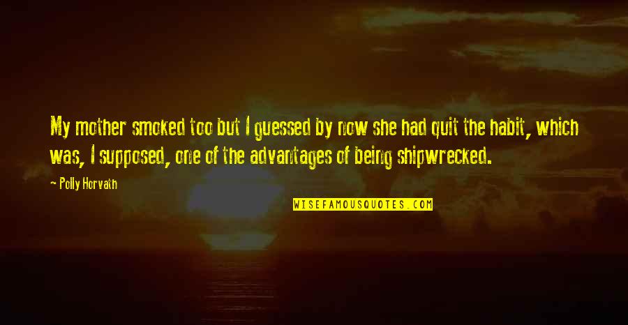 Horvath's Quotes By Polly Horvath: My mother smoked too but I guessed by