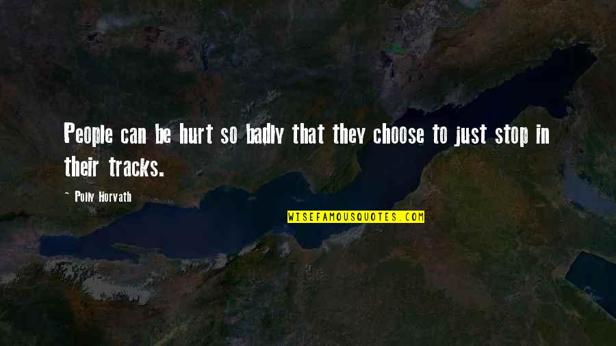 Horvath's Quotes By Polly Horvath: People can be hurt so badly that they