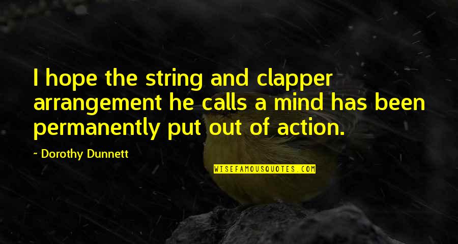 Horvatincic Tomislav Quotes By Dorothy Dunnett: I hope the string and clapper arrangement he Horvatincic Tomislav Quotes By Dorothy Dunnett: I hope the string and clapper arrangement he