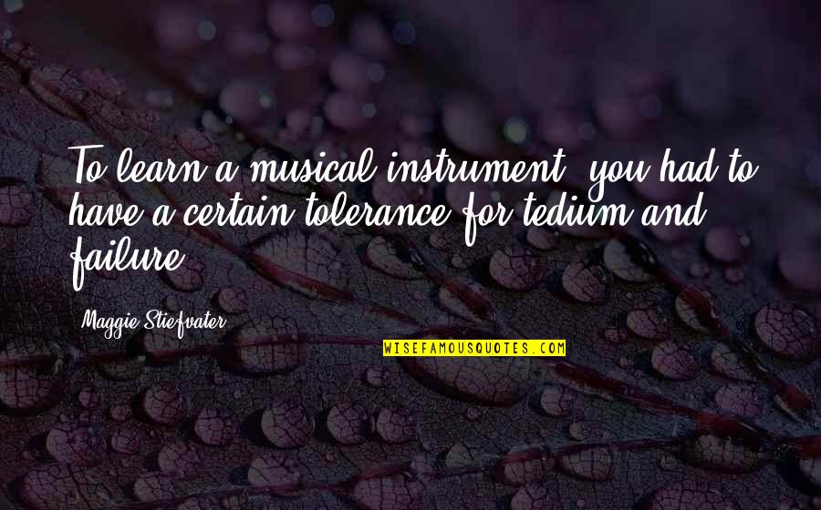Horvejkul Nutcharee Quotes By Maggie Stiefvater: To learn a musical instrument. you had to