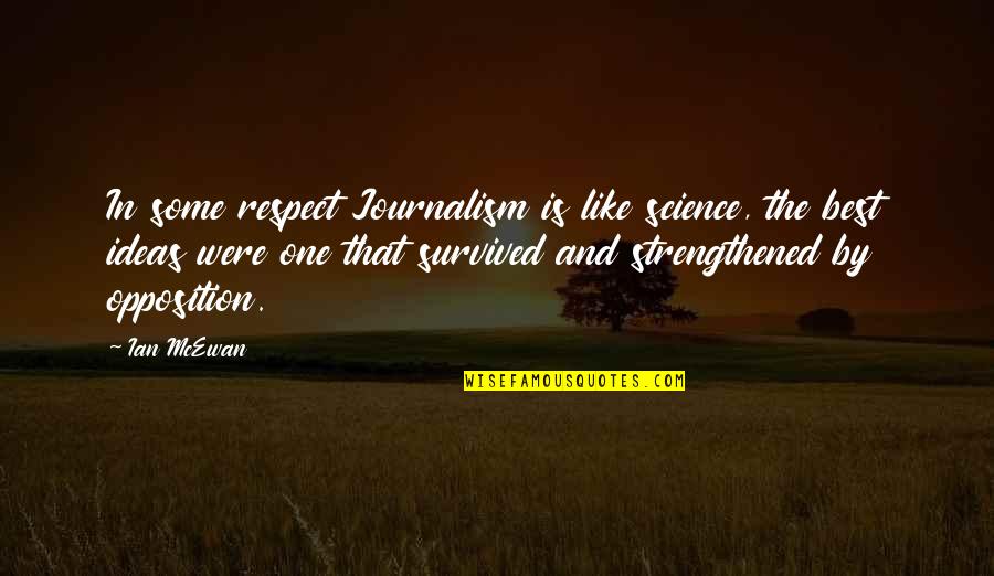 Horvitz Administration Quotes By Ian McEwan: In some respect Journalism is like science, the Horvitz Administration Quotes By Ian McEwan: In some respect Journalism is like science, the