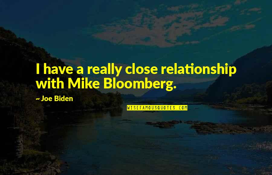 Horwitz Vision Quotes By Joe Biden: I have a really close relationship with Mike