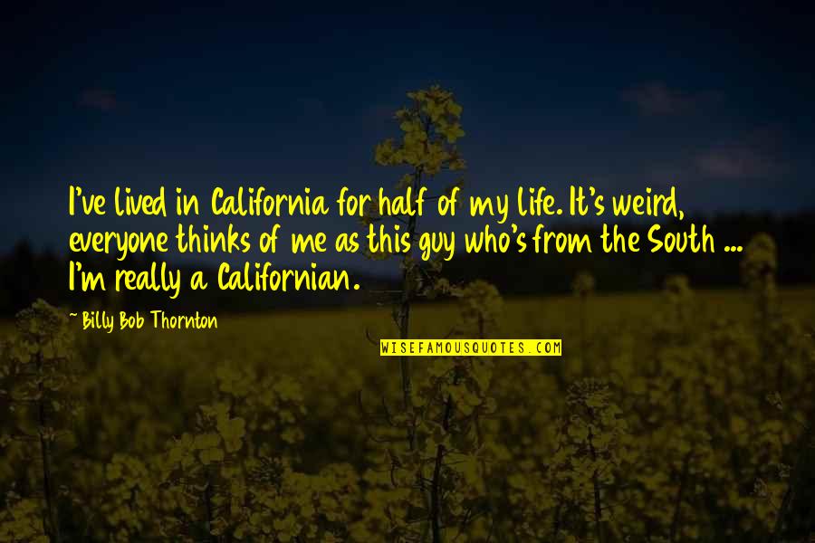 Horyzonty Quotes By Billy Bob Thornton: I've lived in California for half of my