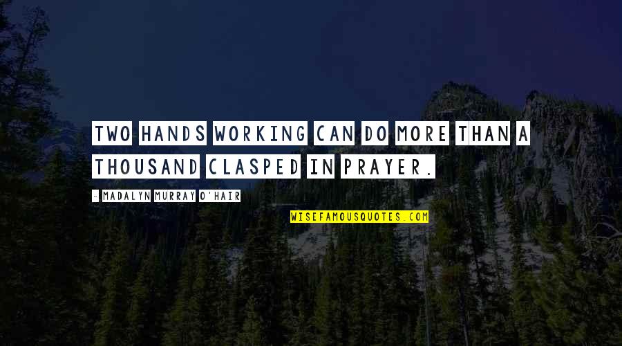 Hosam 2016 Quotes By Madalyn Murray O'Hair: Two hands working can do more than a