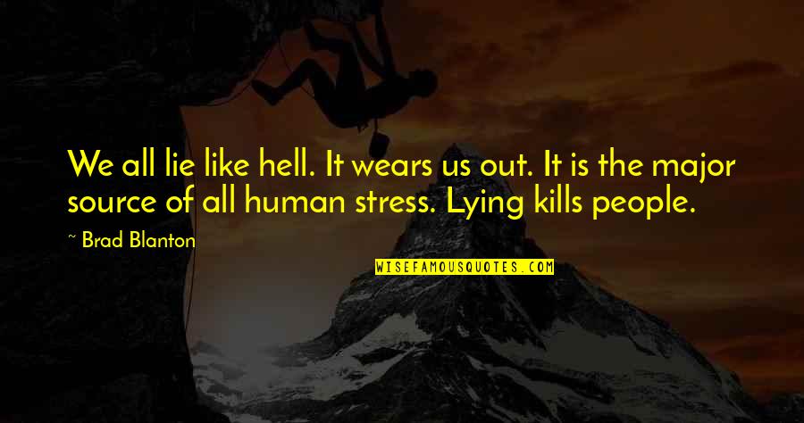 Hosam Haggag Quotes By Brad Blanton: We all lie like hell. It wears us