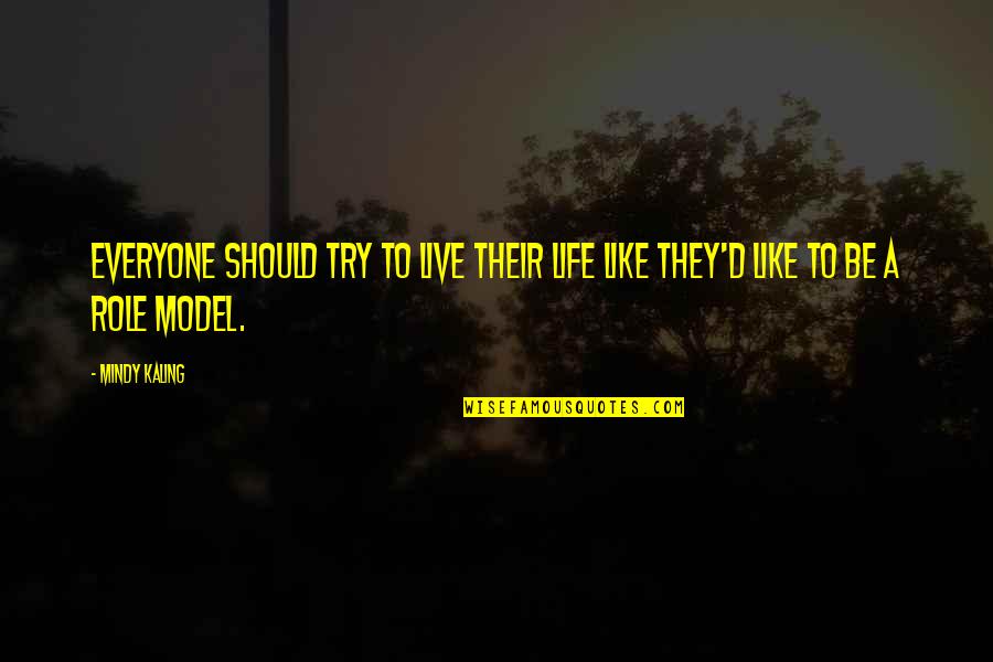 Hosanna Shout Quotes By Mindy Kaling: Everyone should try to live their life like