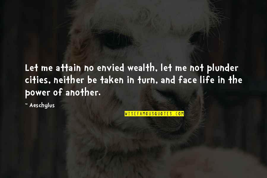 Hosannas Quotes By Aeschylus: Let me attain no envied wealth, let me