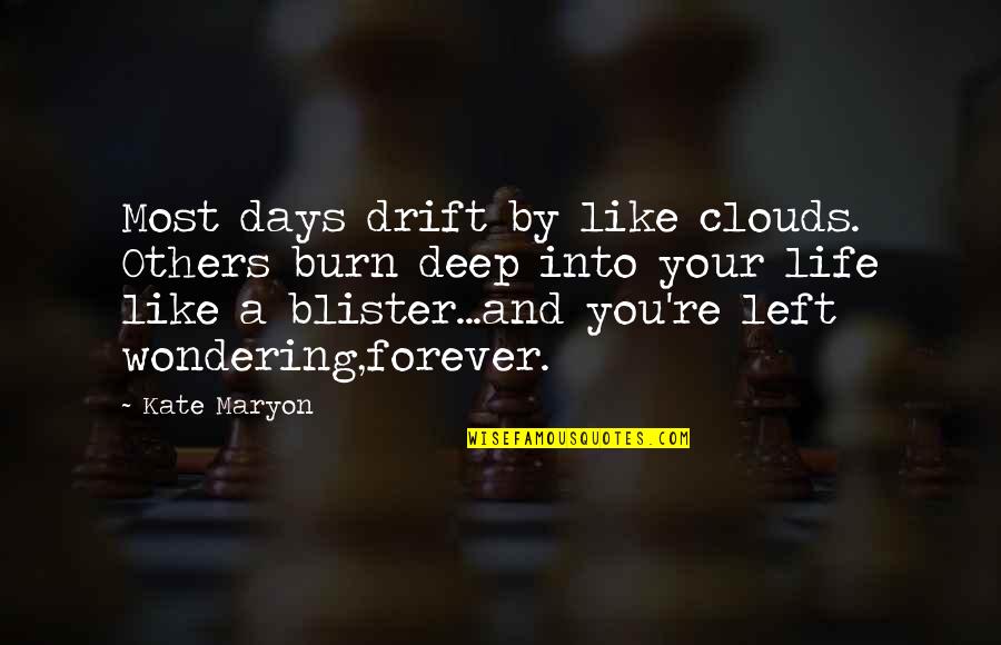 Hosannas Quotes By Kate Maryon: Most days drift by like clouds. Others burn
