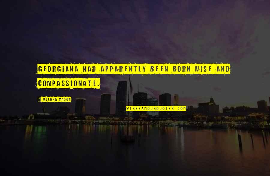 Hosbein Lisa Quotes By Glenna Mason: Georgiana had apparently been born wise and compassionate.