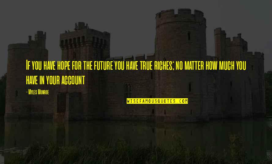 Hosbein Lisa Quotes By Myles Munroe: If you have hope for the future you