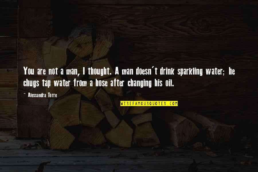 Hose Quotes By Alessandra Torre: You are not a man, I thought. A