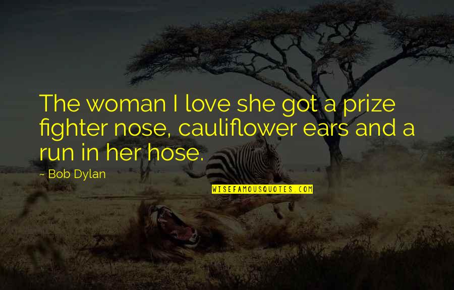 Hose Quotes By Bob Dylan: The woman I love she got a prize