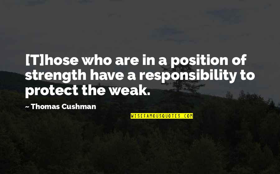 Hose Quotes By Thomas Cushman: [T]hose who are in a position of strength