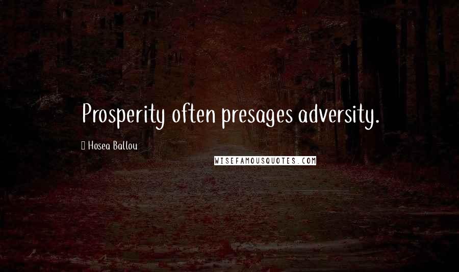 Hosea Ballou quotes: Prosperity often presages adversity.