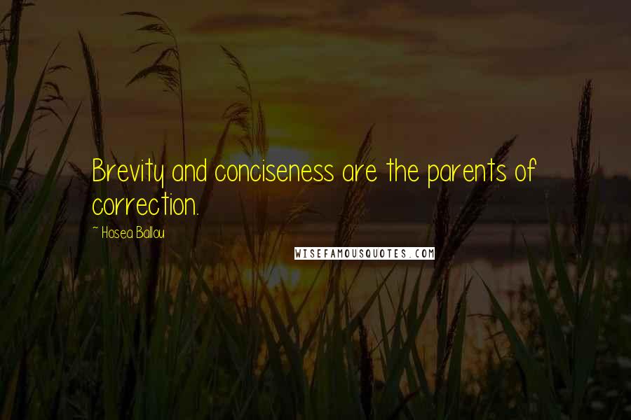 Hosea Ballou quotes: Brevity and conciseness are the parents of correction.