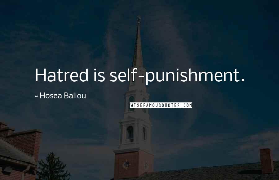 Hosea Ballou quotes: Hatred is self-punishment.