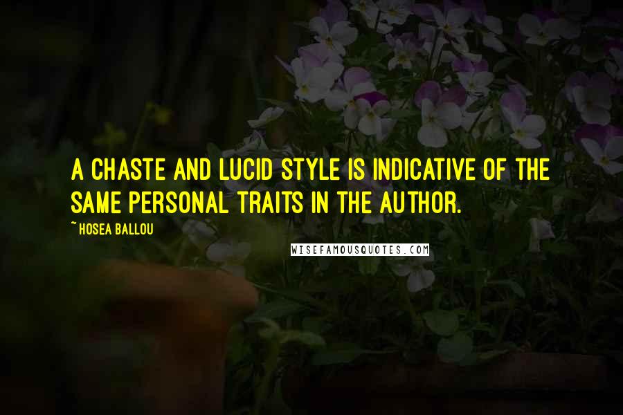 Hosea Ballou quotes: A chaste and lucid style is indicative of the same personal traits in the author.