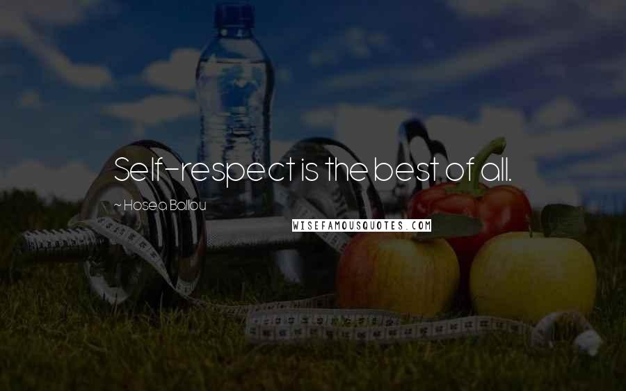 Hosea Ballou quotes: Self-respect is the best of all.