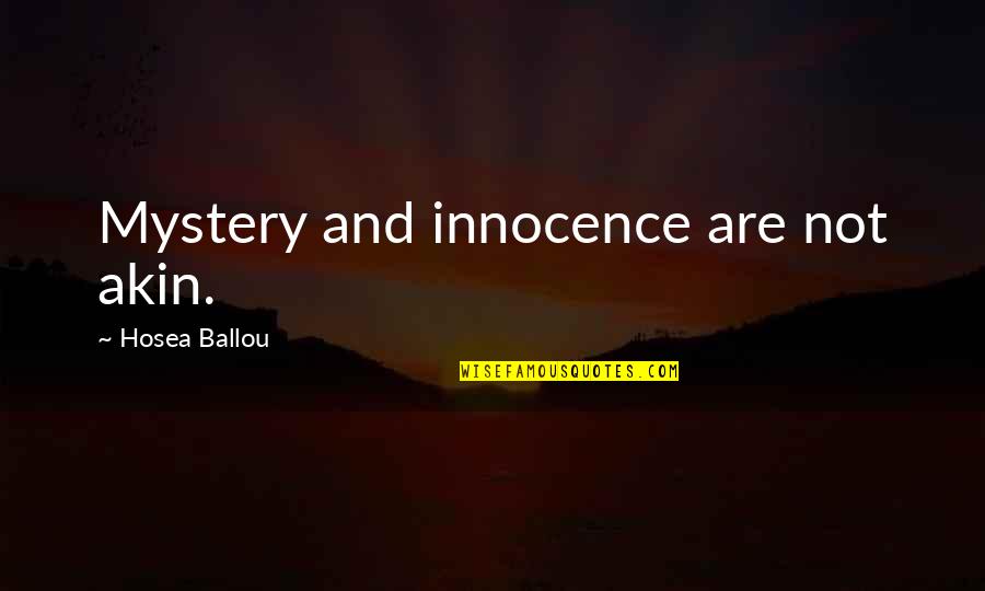 Hosea Ballou Quotes By Hosea Ballou: Mystery and innocence are not akin.