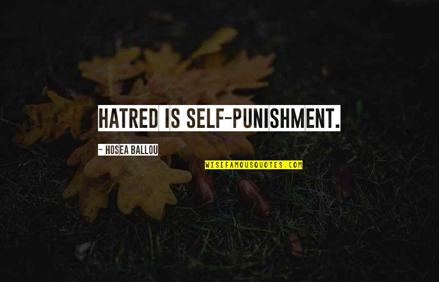 Hosea Ballou Quotes By Hosea Ballou: Hatred is self-punishment.