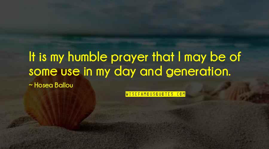 Hosea Ballou Quotes By Hosea Ballou: It is my humble prayer that I may