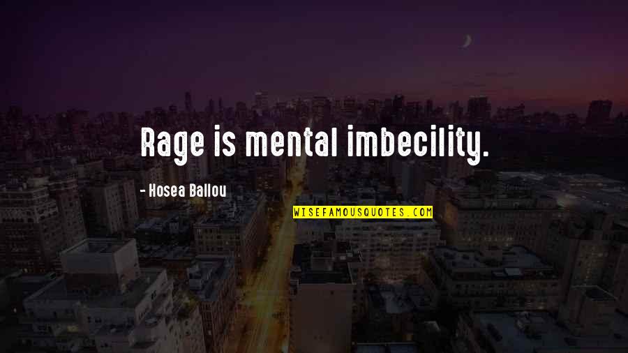 Hosea Ballou Quotes By Hosea Ballou: Rage is mental imbecility.