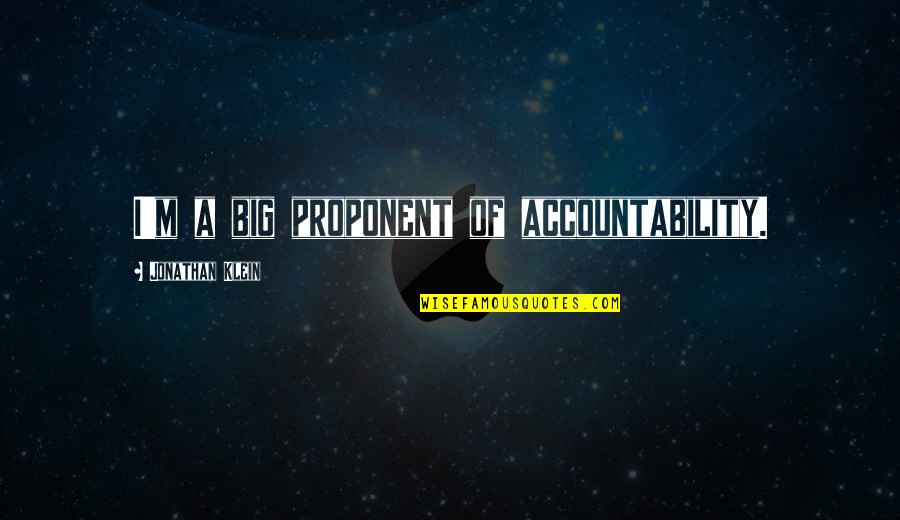 Hosea Chanchez Quotes By Jonathan Klein: I'm a big proponent of accountability. Hosea Chanchez Quotes By Jonathan Klein: I'm a big proponent of accountability.