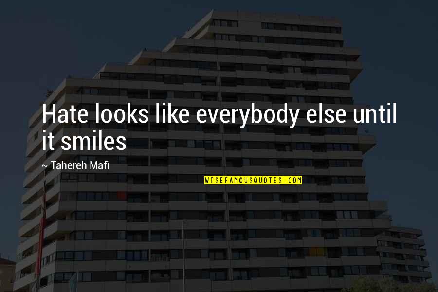 Hosebeast Defined Quotes By Tahereh Mafi: Hate looks like everybody else until it smiles