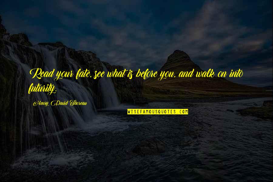 Hosed Initiation Quotes By Henry David Thoreau: Read your fate, see what is before you,