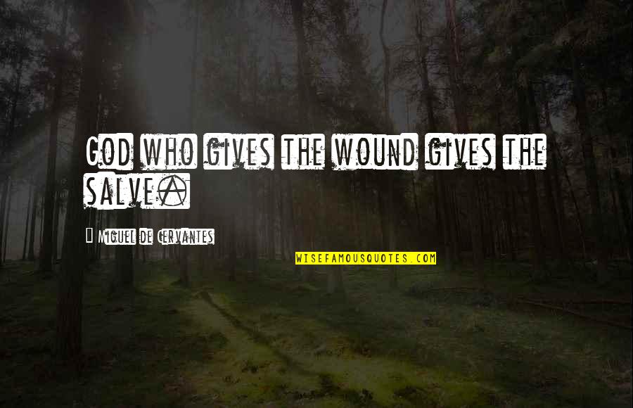 Hosefit Quotes By Miguel De Cervantes: God who gives the wound gives the salve. Hosefit Quotes By Miguel De Cervantes: God who gives the wound gives the salve.