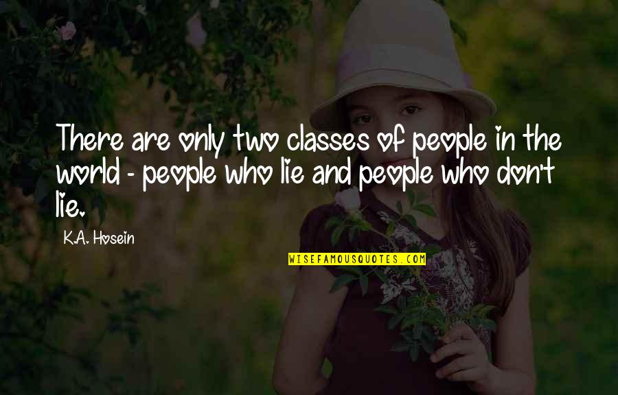 Hosein Quotes By K.A. Hosein: There are only two classes of people in