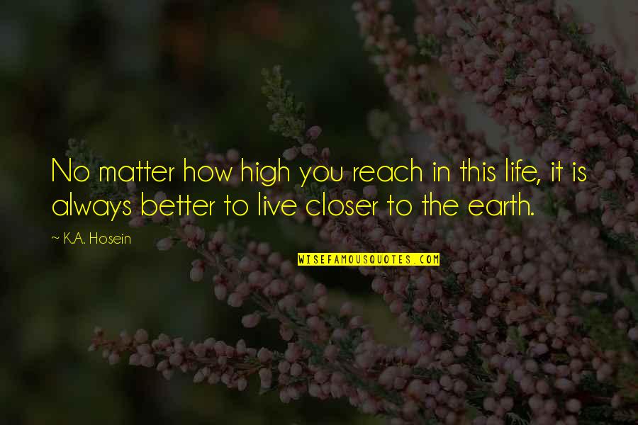 Hosein Quotes By K.A. Hosein: No matter how high you reach in this