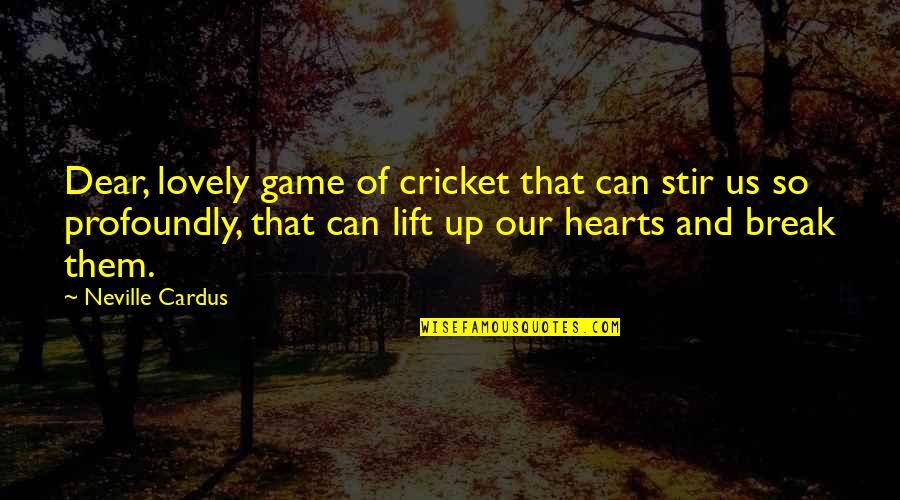Hosein Refugee Quotes By Neville Cardus: Dear, lovely game of cricket that can stir