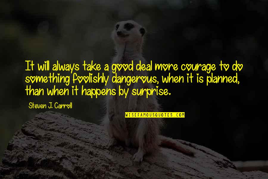 Hosenscheisser Quotes By Steven J. Carroll: It will always take a good deal more Hosenscheisser Quotes By Steven J. Carroll: It will always take a good deal more