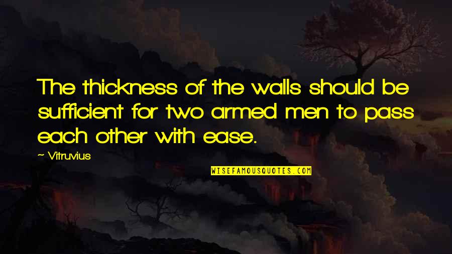 Hosepipe Band Quotes By Vitruvius: The thickness of the walls should be sufficient