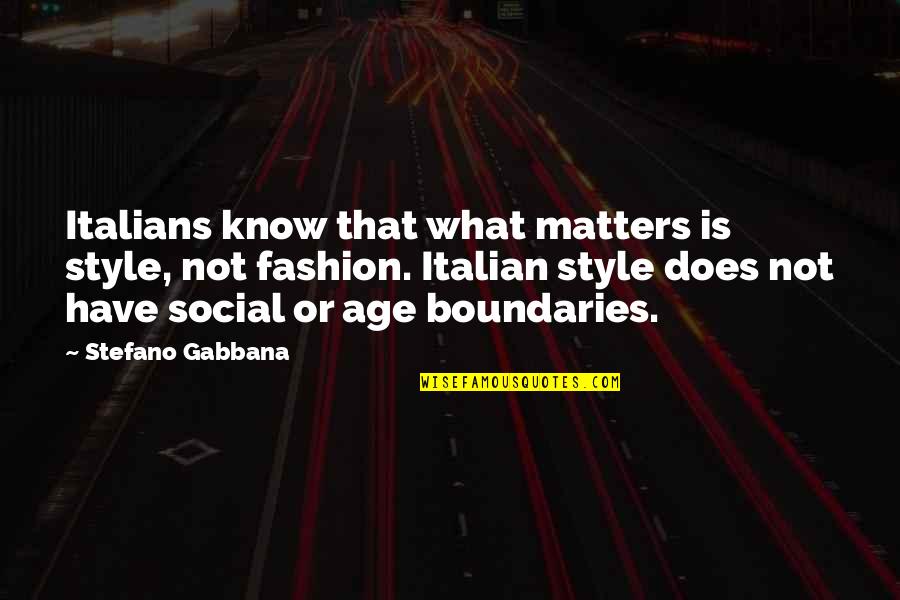 Hosepipe Quotes By Stefano Gabbana: Italians know that what matters is style, not Hosepipe Quotes By Stefano Gabbana: Italians know that what matters is style, not